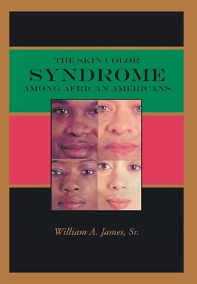 The Skin Color Syndrome Among African-Americans by James, William A., Sr.