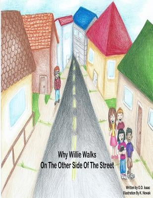 Why Willie Walks On The Other Side Of The Street by Isaac, O. D.