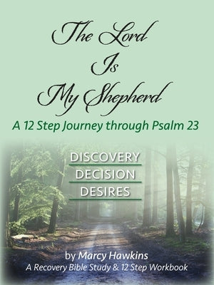 The Lord is My Shepherd; A 12 Step Journey through Psalm 23 by Hawkins, Marcy