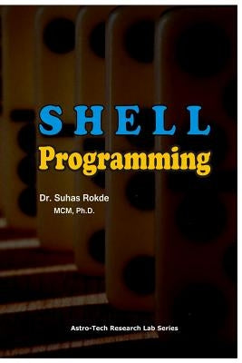 Shell Programming: Unix OS by Rokde, Dr Suhas
