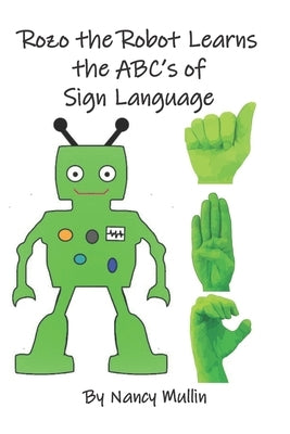 Rozo the Robot Learns the ABC's of Sign Language by Mullin, Nancy