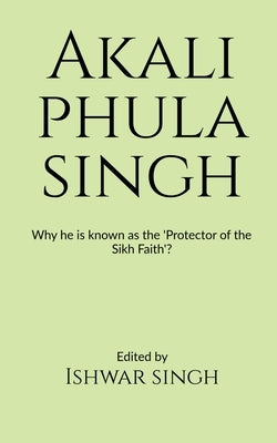 Akali Phula Singh by Singh, Ishwar