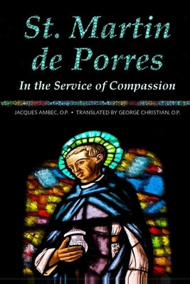 St. Martin de Porres: In the Service of Compassion by Christian, George G.
