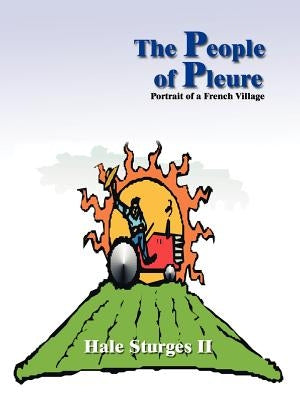 The People of Pleure: Portrait of a French Village by Sturges, Hale, II