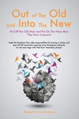 Out Of The Old and Into The New by Rensburg, Elizabeth Dj Van