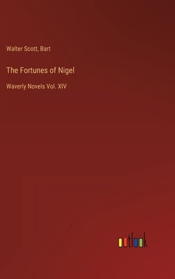 The Fortunes of Nigel: Waverly Novels Vol. XIV by Scott, Walter