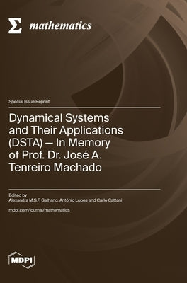 Dynamical Systems and Their Applications (DSTA): In Memory of Prof. Dr. José A. Tenreiro Machado by Galhano, Alexandra M. S. F.