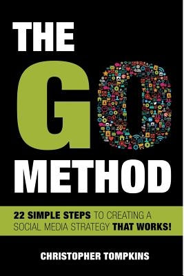 The Go Method: 22 Simple Steps to Creating a Social Media Strategy That Works! by Tompkins, Christopher