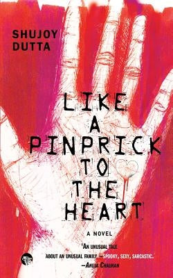 Like a Pinprick to the Heart by Dutta, Shujoy