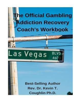 The Official Gambling Addiction Recovery Coaches Workbook by Coughlin, Kevin T.