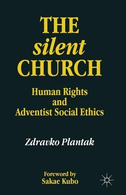 The Silent Church: Human Rights and Adventist Social Ethics by Plantak, Zdravko