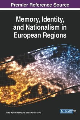 Memory, Identity, and Nationalism in European Regions by Apryshchenko, Victor