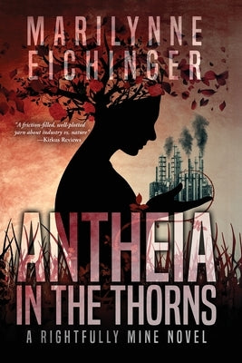 Antheia in the Thorns (A Rightfully Mine Novel) by Eichinger, Marilynne