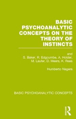 Basic Psychoanalytic Concepts on the Theory of Instincts by Nagera, Humberto