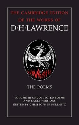 The Poems: Volume 3, Uncollected Poems and Early Versions by Lawrence, D. H.