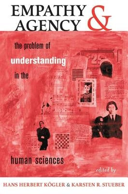 Empathy and Agency: The Problem of Understanding in the Human Sciences by Kogler, Hans Herbert