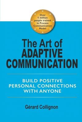 The Art of Adaptive Communication: Build Positive Personal Connections with Anyone by Collignon, Gérard