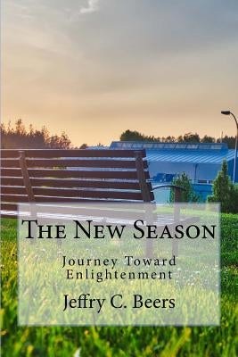 The New Season: Journey Toward Enlightenment by Beers, Jeffry C.