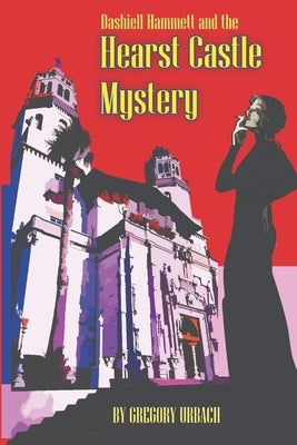 Dashiell Hammett and the Hearst Castle Mystery by Urbach, Gregory