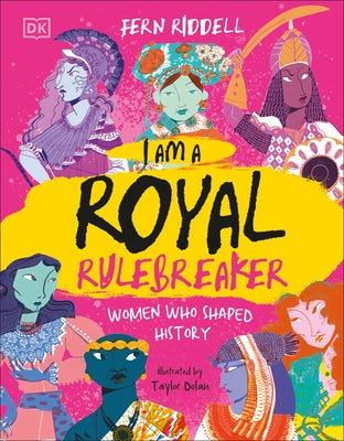 I Am a Royal Rulebreaker: Women Who Shaped History by Riddell, Fern