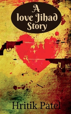 A Love Jihad Story by Patel, Hritik