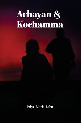 Achayan & Kochamma by Babu, Priya Maria