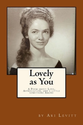 Lovely as You [Color Version]: A Poem about Love, Appreciation, and a little something Amore by Levitt, Ari