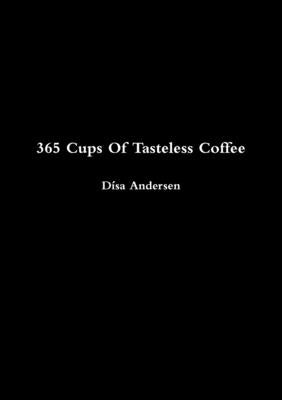 365 Cups Of Tasteless Coffee by Andersen, Dísa