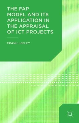 The Fap Model and Its Application in the Appraisal of ICT Projects by Lefley, F.
