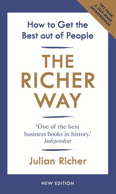 The Richer Way: How to Get the Best Out of People by Richer, Julian