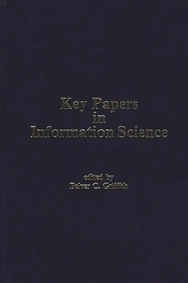 Key Papers in Information Science by Griffith, Belver C.