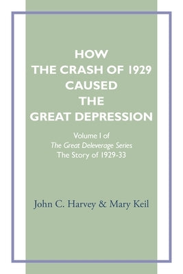 How the Crash of 1929 Caused te Great Depression by Harvey, John C.