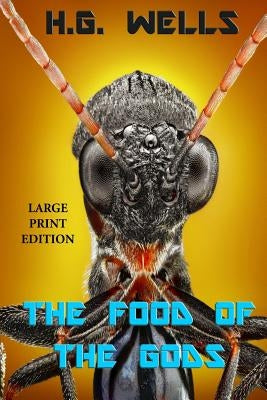The Food of the Gods - Large Print Edition by Wells, H. G.