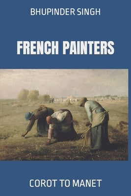 French Painters: Corot to Manet by Singh, Bhupinder
