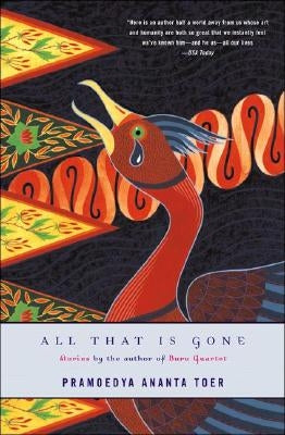 All That Is Gone by Toer, Pramoedya Ananta