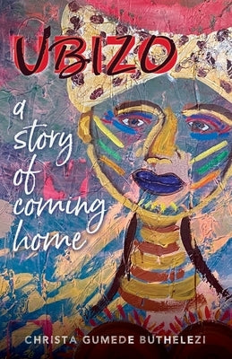 Ubizo: A Story of Coming Home by Gumede Buthelezi, Christa