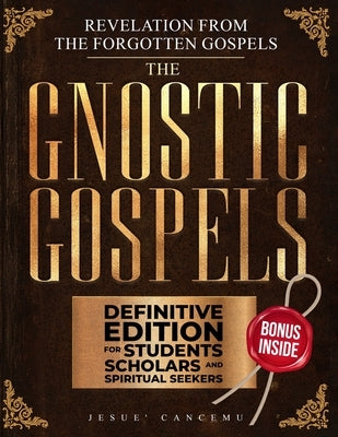 The Gnostic Gospels Master Collection: Revelations from the Forgotten Gospels by Cancemu, Jesue'