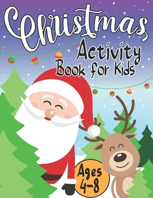 Christmas Activity Book for Kids Ages 4-8: Creative Holiday with Puzzles, Mazes, Color by numbers, Dot to Dot, Shapes, Numbers, Letters Tracing, Spot by Acitvity Publishing, Julien P.