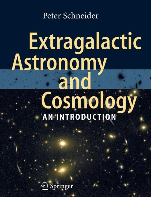 Extragalactic Astronomy and Cosmology: An Introduction by Schneider, Peter