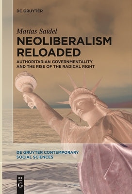 Neoliberalism Reloaded: Authoritarian Governmentality and the Rise of the Radical Right by Saidel, Matías