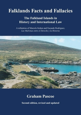 Falklands Facts and Fallacies: The Falkland Islands in History and International Law by Pascoe, Graham
