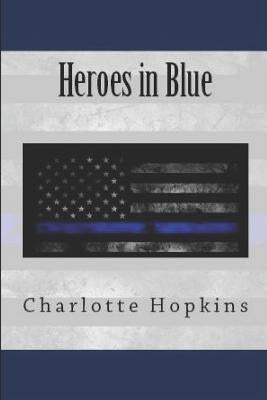 Everything You Wanted to Know About the Heroes in Blue by Hopkins, Charlotte
