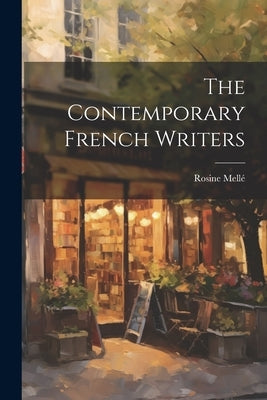 The Contemporary French Writers by Mellé, Rosine