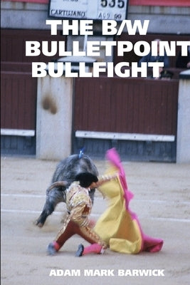 The B/W Bulletpoint Bullfight by Barwick, Adam Mark