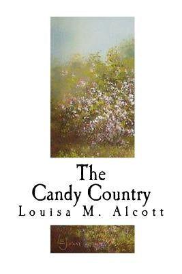 The Candy Country by Alcott, Louisa M.