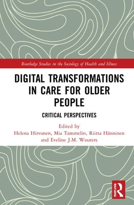 Digital Transformations in Care for Older People: Critical Perspectives by Hirvonen, Helena