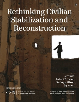 Rethinking Civilian Stabilization and Reconstruction by Lamb, Robert D.