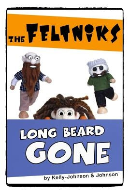 The Feltniks Long Beard Gone by Kelly-Johnson, Shannon