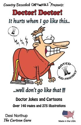 Doctor! Doctor! It hurts when i go like this...Well, don't go like that! -- Jokes and Cartoons: in Black + White by Northup, Desi