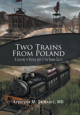 Two Trains from Poland: A Journey in History and of the Human Spirit by Sklenarz, Krystyna M.